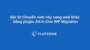 Bài 32 Chuyển web này sang web khác bằng plugin All-in-One WP Migration