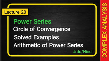 Complex Analysis | Lecture 20 | Power series | Circle of convergence | Arithmetic of power series