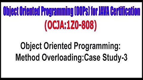 OCJA (1Z0 - 808) ||  Object Oriented Programming Method OverloadingCase Study - 3