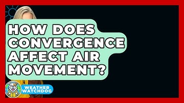 How Does Convergence Affect Air Movement? - Weather Watchdog