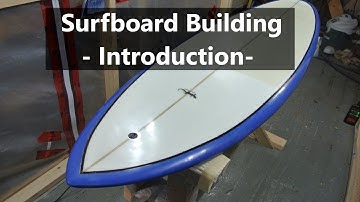 How to Build a Surfboard: Introduction and Overview #01