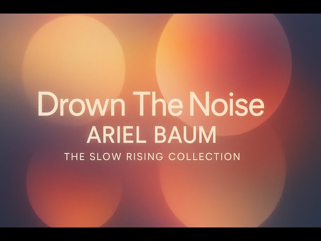 Drown The Noise – Ariel Baum – The Slow Rising Collection