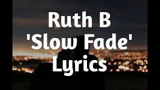 Ruth B - Slow Fade (Lyrics)🎵