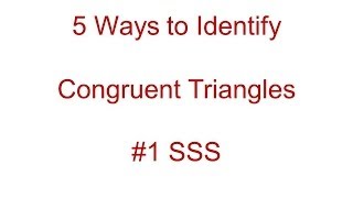 5 Ways to Identify Congruent Triangles   #1 SSS