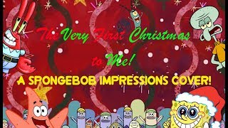 The Very First Christmas To Me- A Spongebob Impressions Cover