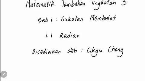 Bab 1 (part 1) Matematik Tambahan Tingkatan 5 (KSSM) : 1.1 Radian