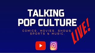 Talking Pop Culture LIVE! Ep. 11 - Comics, Shows, Movies and Trivia.