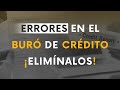 Errores en el buró de crédito ¡Elimínalos! | 4 pasos para crear un crédito empresarial