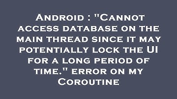 Android : "Cannot access database on the main thread since it may potentially lock the UI for a long