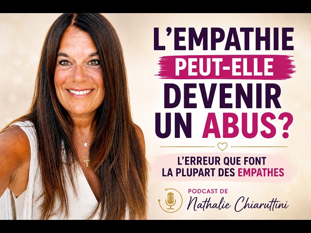 L'empathie peut-elle devenir un abus? L'erreur que font la plupart de empathes- Nathalie Chiaruttini