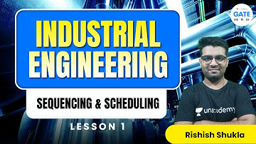 INDUSTRIAL ENGINEERING | SEQUENCING & SCHEDULING | LESSON 1  | RISHISH SHUKLA | IIT BHU