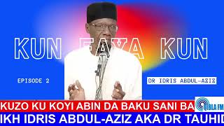 Dr Idris Abdul-Aziz: Kun Faya Kun ep 2 - Kuzo Ku Koyi Abin da Baku Sani ba on Qibla FM