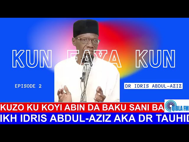 Dr Idris Abdul-Aziz: Kun Faya Kun ep 2 - Kuzo Ku Koyi Abin da Baku Sani ba on Qibla FM class=