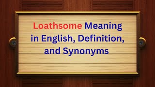 Loathsome Meaning In English, Definition, And Loathsome Synonyms Thesaurus Thrive