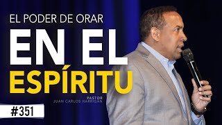 EL PODER DE ORAR EN EL ESPÍRITU / PASTOR JUAN CARLOS HARRIGAN