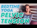 Bedtime Yoga for Pelvic Tension ~ 20 Minute Yoga for Sleep