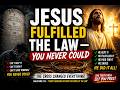 JESUS FULFILLED THE LAW — YOU NEVER COULD