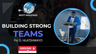 BUILDING STRONG TEAMS - (PART 2) BY PS D. HLATSHWAYO