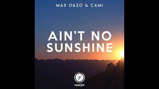 Max Oazo feat. CAMI - Ain't No Sunshine (Original Mix) Resimi