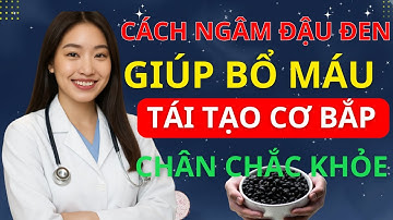 BÍ QUYẾT NGÂM ĐẬU ĐEN CHUẨN: Giữ Dinh Dưỡng – Bổ Thận, Bổ Máu, Chân Chắc khỏe | BS MINH HẠNH