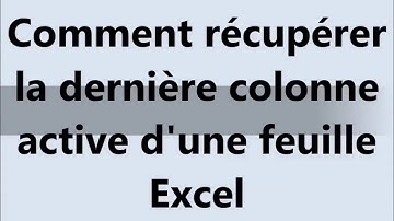 Tuto VBA : Comment récupérer la dernière colonne active d