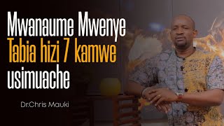 Dr. Chris Mauki: Mwanaume Mwenye Tabia hizi 7 kamwe usimuache