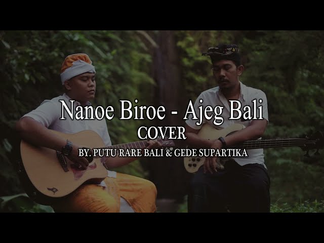 NANOE BIROE - AJEG BALI { COVER BY PUTU RARE BALI & GEDE SUPARTIKA } class=