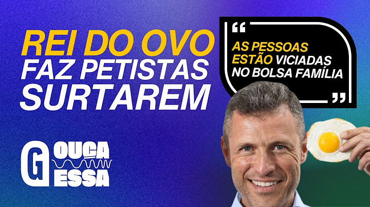 "Rei do Ovo" solta o verbo contra Bolsa Família e provoca faniquito em petistas | OUÇA ESSA