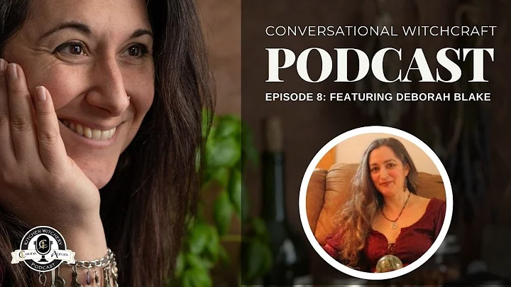 Conversational Witchcraft Podcast E8: Featuring De...