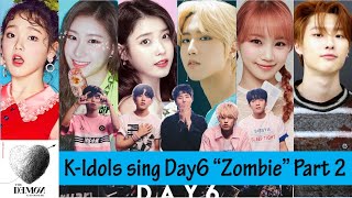 KPOP Idols sing & listen to Day6 Zombie Part 2