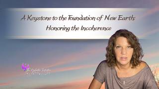 A Keystone to the Foundation of New Earth - Honoring the Incoherence