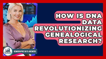 How Is DNA Data Revolutionizing Genealogical Research? - Demographic Data Answers