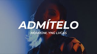 Morrow, Yng Lvcas - Admítelo (Letra/Lyrics)