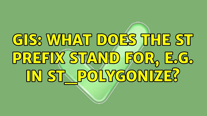 GIS: What does the ST prefix stand for, e.g. in ST_Polygonize?