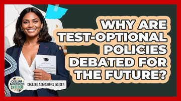 Why Are Test-optional Policies Debated For The Future? - College Admissions Insider