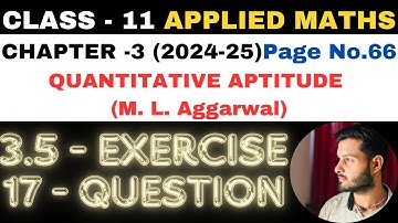 17 Ques Ex 3.5 l Chapter 3 l Quantitative Aptitude l Class 11th Applied Maths l M L Aggarwal 2024-25