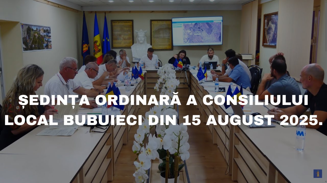 ȘEDINȚA ORDINARĂ A CONSILIULUI LOCAL BUBUIECI din 15 august 2025.