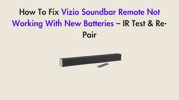 How To Fix Vizio Soundbar Remote Not Working With New Batteries – IR Test & Re-Pair
