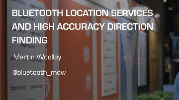 Bluetooth Location Services and High Accuracy Direction Finding - Martin Woolley