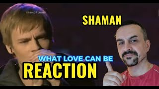 : SHAMAN  . What Love Can Be.   REACTION