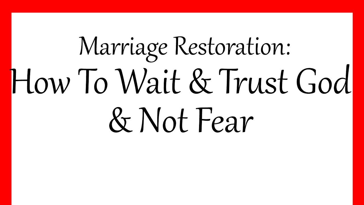 Восстановление брака: как ждать, доверять Богу и бороться со страхом