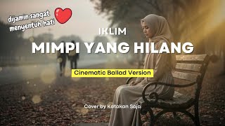 🎶 Iklim - Mimpi yang Hilang | Cinematic Ballad Version (Cover by katakan saja)