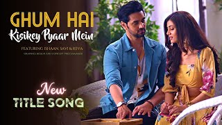 Video thumbnail of "NEW Title Song - Ghum Hai Kisikey Pyaar Meiin | #Savi #Ishaan #Reva #ghkkpm"