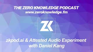 Bonus: zkpod.ai & Attested Audio Experiment with Daniel Kang