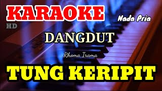 TUNG KERIPIT - Rhoma Irama - Nada Pria [ KARAOKE/LIRIK ]