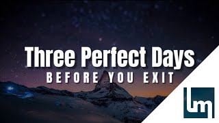 Watch Before You Exit Three Perfect Days video