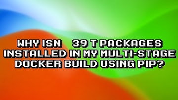 Troubleshooting package installation in multi-stage Docker build using pip