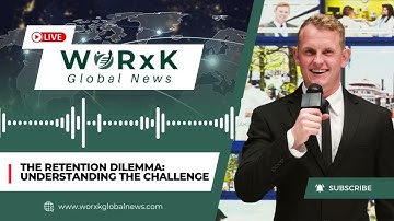 The Retention Dilemma: Understanding the Challenge | WORxK Global News