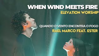 When Wind Meets Fire em português | Elevation worship | Quando o vento encontra o fogo | Rael Marco