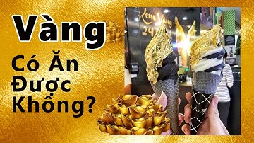 Vàng có ăn được hay không ? Ăn vàng có tác dụng gì ?